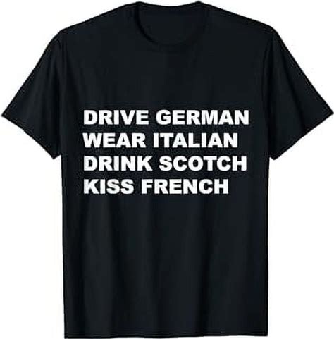 Drive German Wear Italian Drink Scotch Kiss French TShirt - Walmart.com