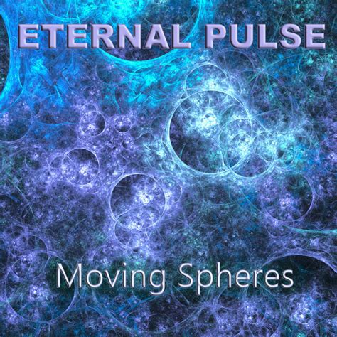 Moving Spheres | Eternal Pulse
