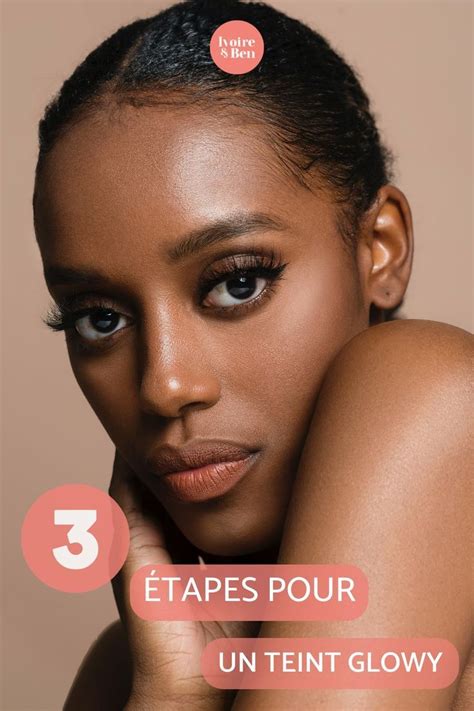 UN TEINT GLOWY EN 3 ÉTAPES | Skin, Skin care, Skincare