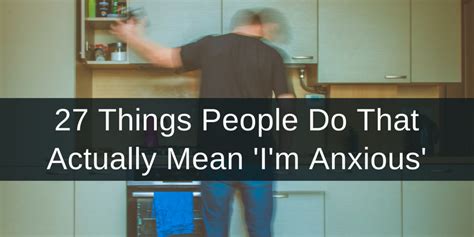 27 Things People Do That Actually Mean 'I'm Anxious'