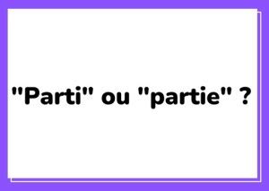 « Parti » ou « partie » ? - L'ABC DU FRANÇAIS