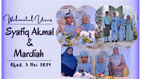 Majlis Perkahwinan SYAFIQ AKMAL & MARDIAH 05/05/20245 - YouTube