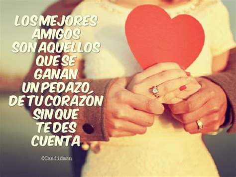 Los mejores amigos son aquellos que se ganan un pedazo de tu corazón ...