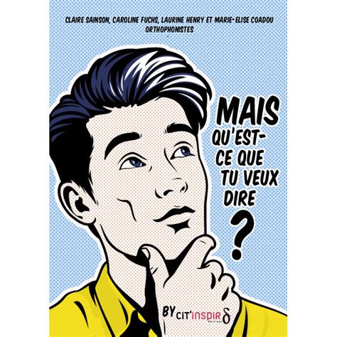 Mais qu'est-ce que tu veux dire ? LIVRE + VIDEOS - Cit’inspir Éditions