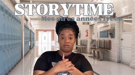 STORYTIME: MES PIRES ANNÉES LYCÉE, UN ENFER (MOQUERIES,DISCRIMINATION,RACISME )