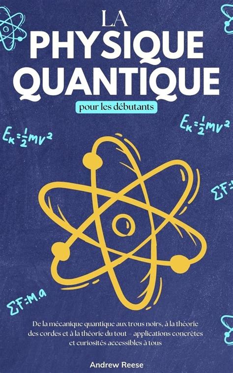 La physique quantique pour les débutants De la Mécanique Quantique aux ...