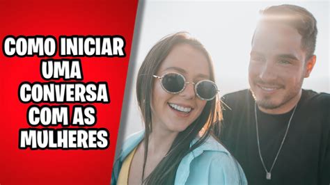 COMO INICIAR UMA CONVERSA COM AS MULHERES DE FORMA CRIATIVA