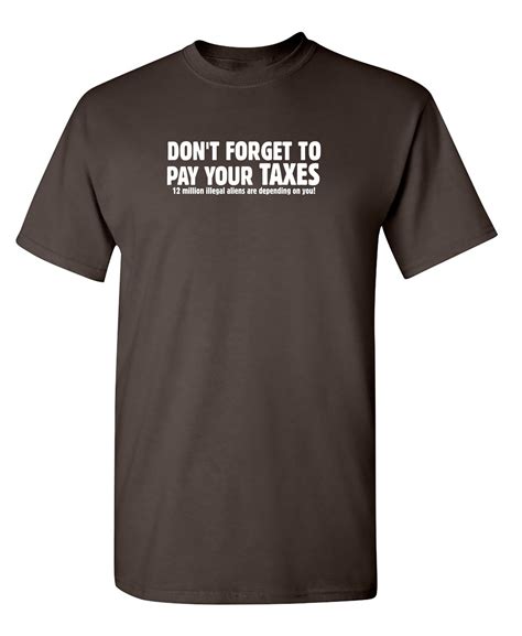 Don't Forget To Pay Your Taxes T-Shirt – Feelin Good Tees™