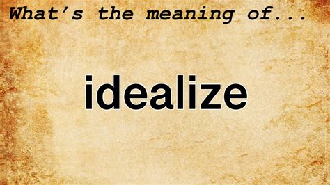 Idealize Meaning : Definition of Idealize - YouTube