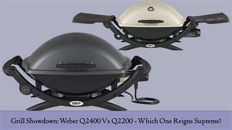 Grill Showdown: Weber Q2400 Vs Q2200 – Which One Reigns Supreme?