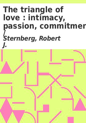 The triangle of love : : intimacy, passion, commitment