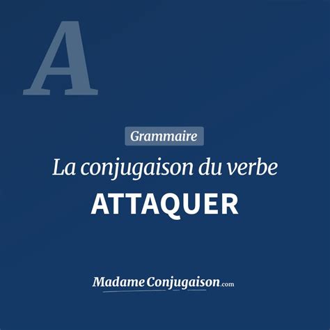 ATTAQUER - La conjugaison du verbe Attaquer en français