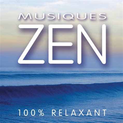 Musiques ZEN 100% Relaxant, Various Artists - Qobuz