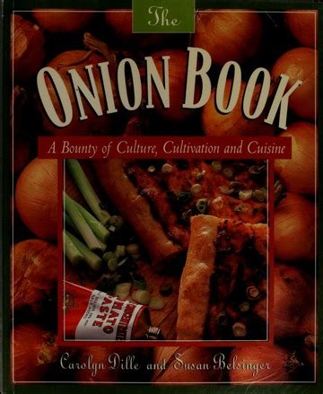 The onion book : a bounty of culture, cultivation, and cuisine : Dille ...