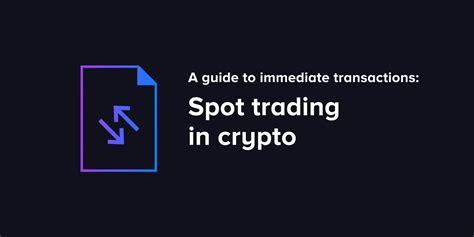 Spot trading in crypto: A guide to instant transactions