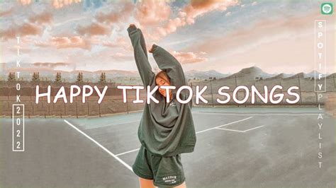 Happy Tik Tok Songs 2022 💝 Best Happy Tik Tok Songs That Make You Smile