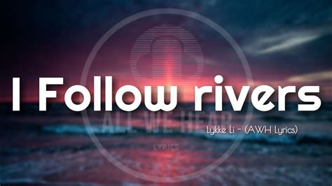 Lykke Li - I Follow Rivers (AWH Lyrics)