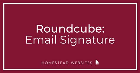 ‎Roundcube: Email Signature | Homestead Community