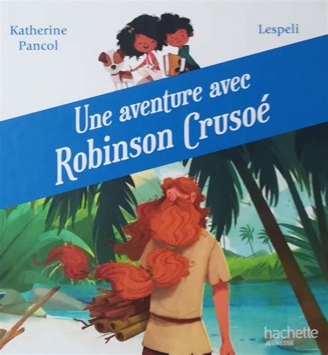 Une aventure avec Robinson Crusoé - Teteenlire
