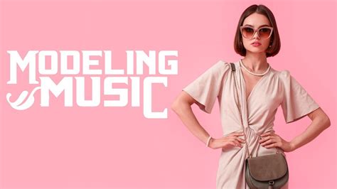 Modeling Music, Catwalk Music, Deep House Fashion Music, Upbeat Music, Runway Music (1 HOUR) C13