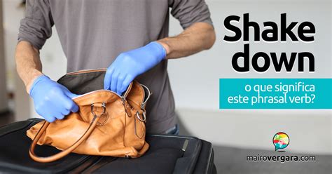 Shake Down │ O que significa este phrasal verb? - Mairo Vergara