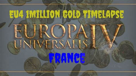 Eu4 $1 Million Gold Timelapse: France - YouTube