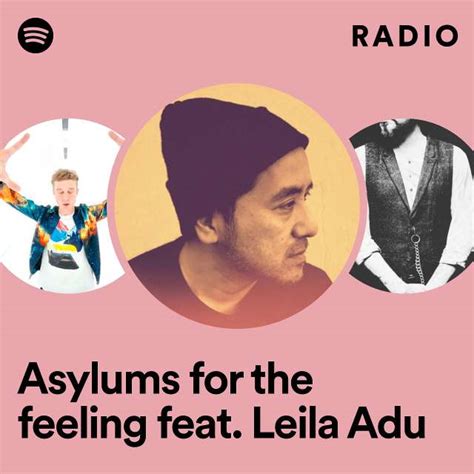 Asylums for the feeling feat. Leila Adu Radio - playlist by Spotify ...