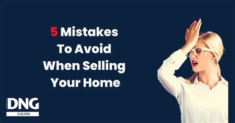 Mistakes to avoid when selling your house - DNG Galvin