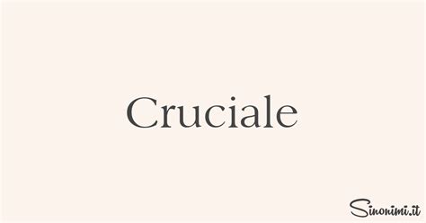Cruciale - Sinonimi e Contrari di Cruciale