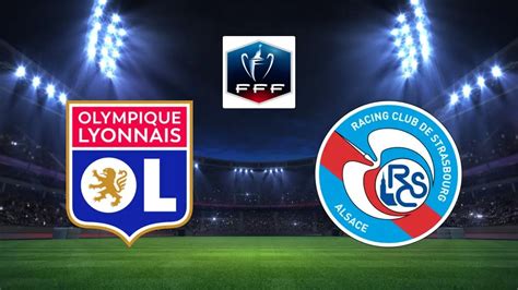 Lyon / Strasbourg Football Coupe de France 2023/2024 (Sport) où ...