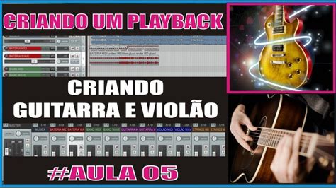 05 - CRIAÇÃO DE UM PLAYBACK - GRAVANDO O VIOLÃO E A GUITARRA