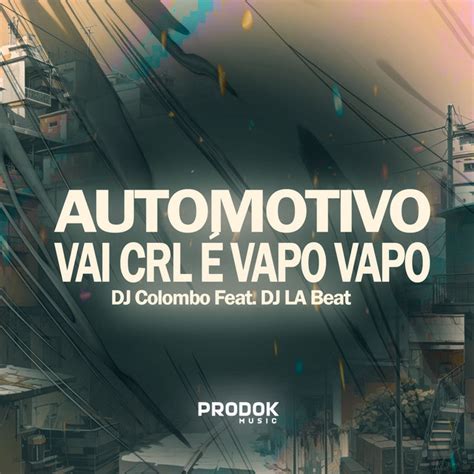 Automotivo Vai Crl É Vapo Vapo - song and lyrics by DJ Colombo, DJ LA ...