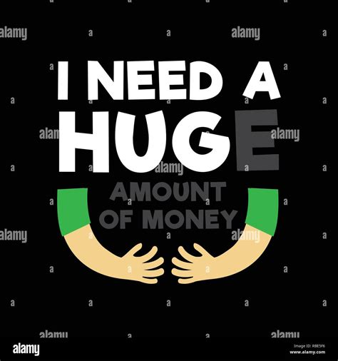 Funny Quote and Saying. I need a huge amount of money Stock Vector ...