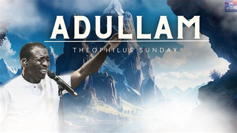 ADULLAM || MEDITATION & PRAYER CHANT|| THEOPHILUS SUNDAY