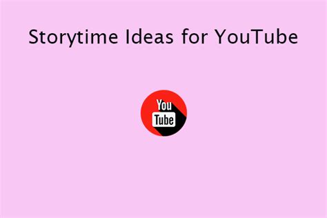 10+ Storytime Ideas for YouTube You Should Try