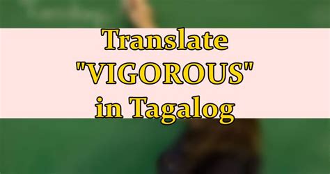 Vigorous in Tagalog - English to Tagalog Translation