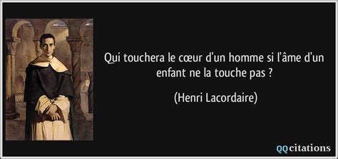 Qui touchera le cœur d'un homme si l'âme d'un enfant ne la touche pas