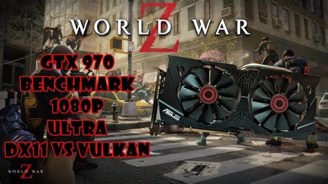 GTX 970 - World War Z - Benchmark /1080p /Ultra /DX11 vs Vulkan - YouTube