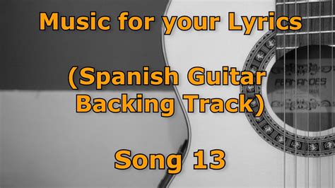 Spanish Guitar Backing Track for your Lyrics (Song 13)