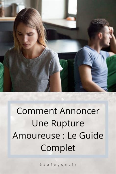 Comment Annoncer Une Rupture Amoureuse : Le Guide Complet