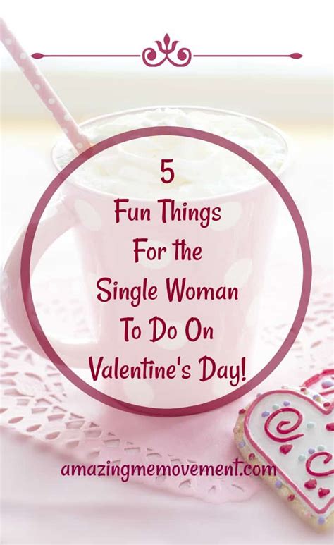 5 Super Fun and Unique Valentine's Day Ideas For the Single Women