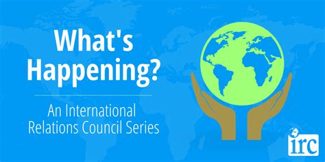 What's Happening Series - International Relations Council