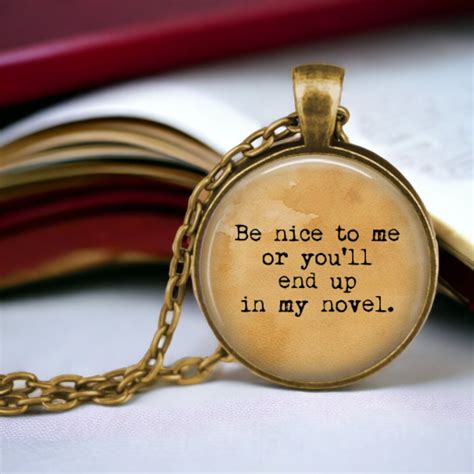 Writing Pendant - Be Nice to Me or You'll End up in My Novel - Gift for ...