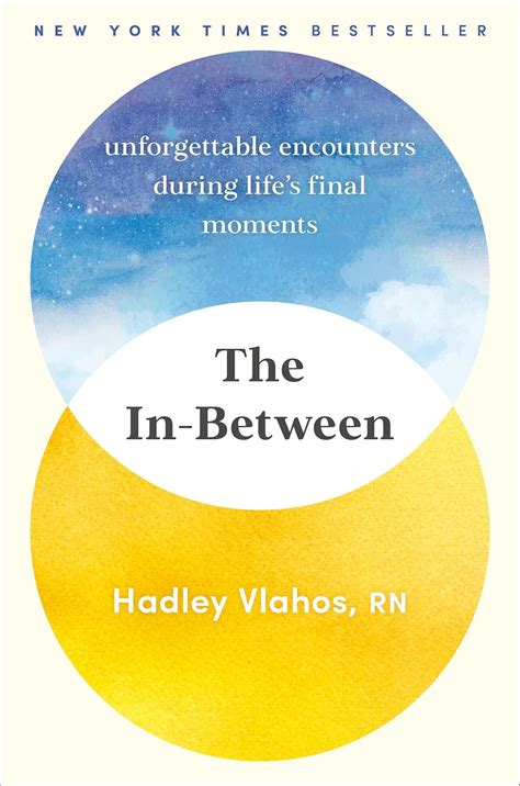 The In-Between: Unforgettable Encounters During Life's Final Moments ...