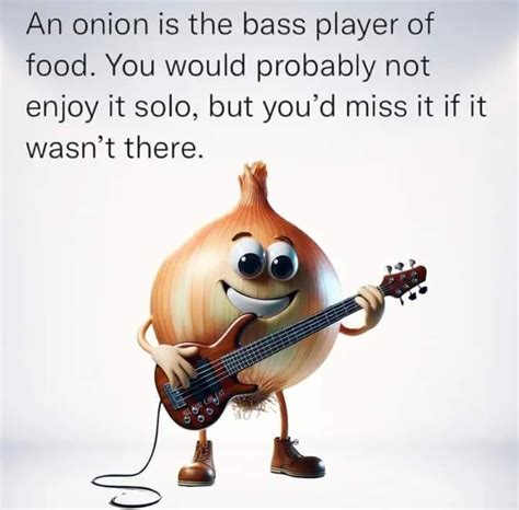 🧅The Onion Is The Bass Player Of Food - PYGear.com