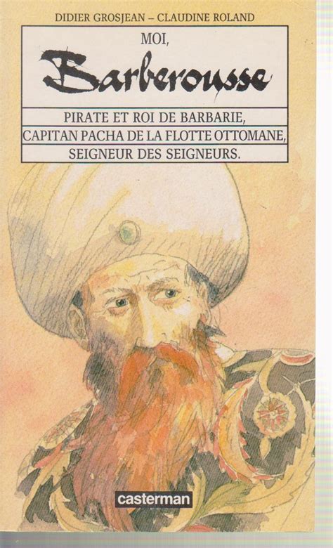 Moi, barberousse : pirate et roi de barbarie, capitan pacha de la ...