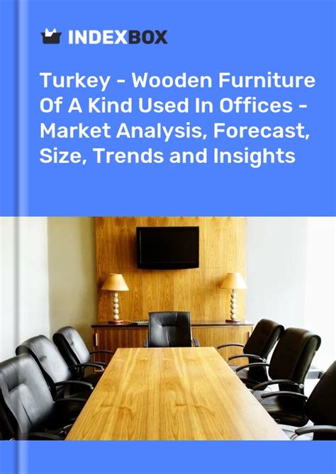 Market Size for Wooden Furniture of A Kind Used in Offices in Turkey ...