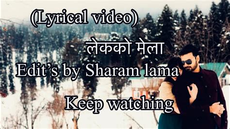 LEKAKO MELA||लेकको मेला||Lyrical Trend Song||EDITS Sharam lama - YouTube