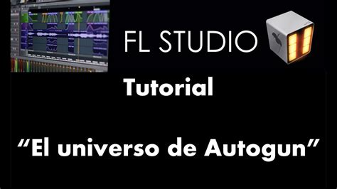 El universo de Autogun - Tutorial - FL Studio 11