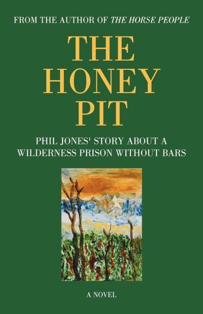 The Honey Pit: Phil Jones Story about a Wilderness Prison Without Bar ...